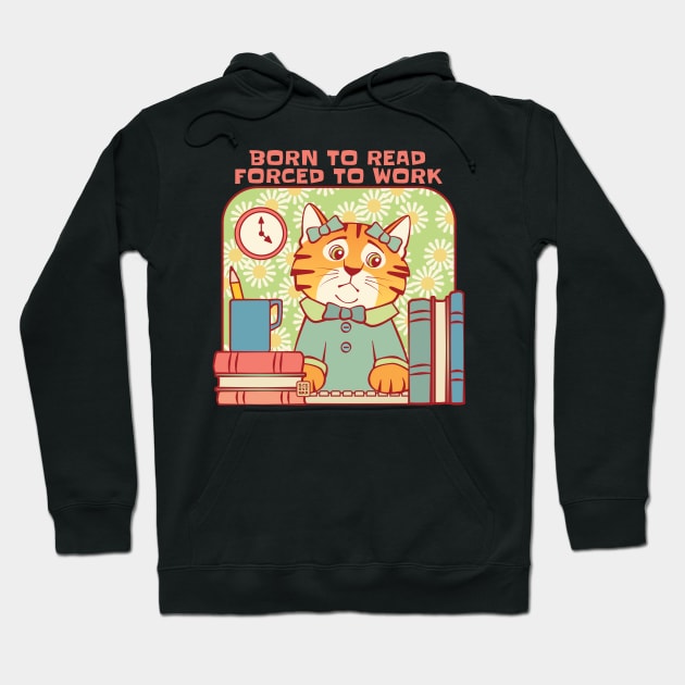 Born to Read Forced to Work Cat Hoodie by Sue Cervenka